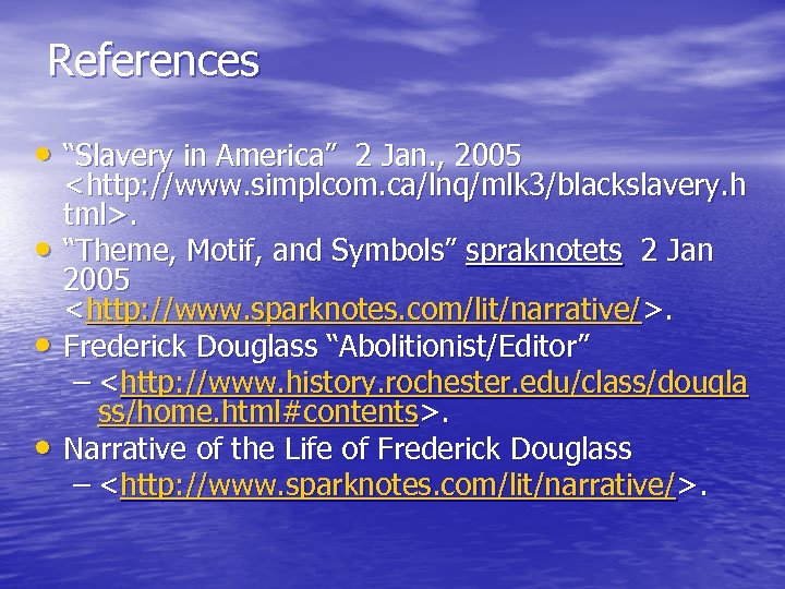 References • “Slavery in America” 2 Jan. , 2005 • • • <http: //www.