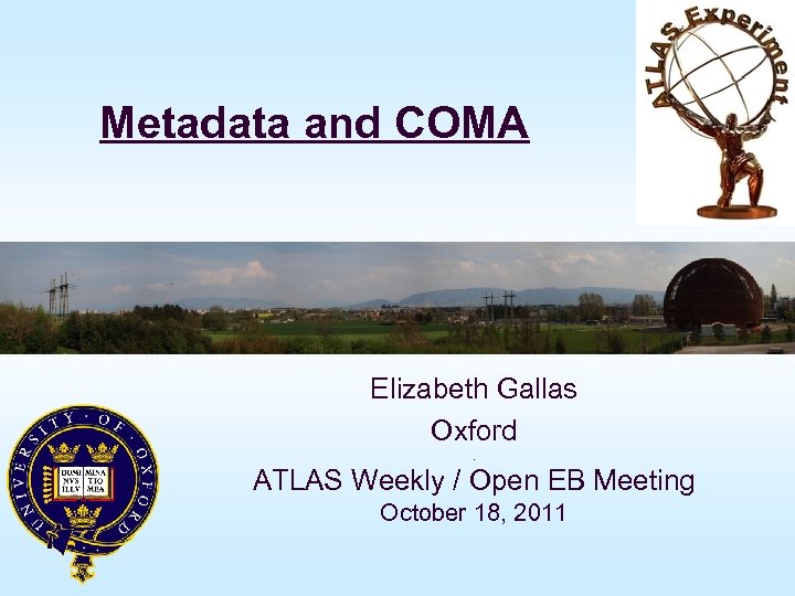 Metadata and COMA Elizabeth Gallas Oxford. ATLAS Weekly / Open EB Meeting October 18,