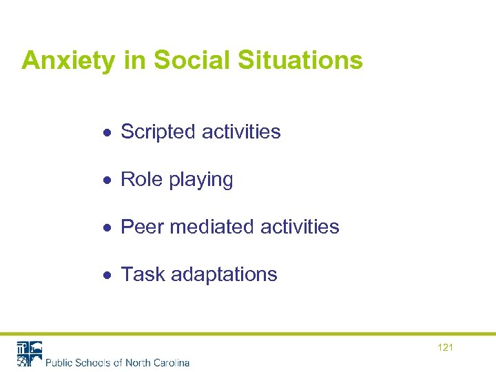 Anxiety in Social Situations Scripted activities Role playing Peer mediated activities Task adaptations 121