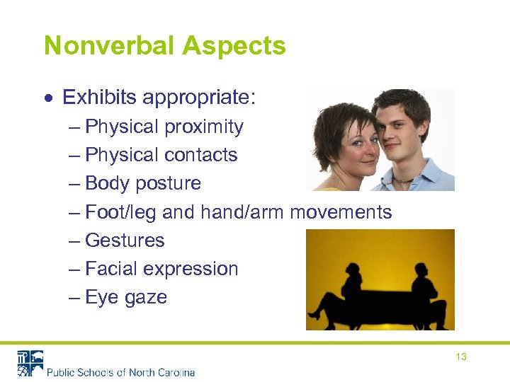 Nonverbal Aspects Exhibits appropriate: – Physical proximity – Physical contacts – Body posture –