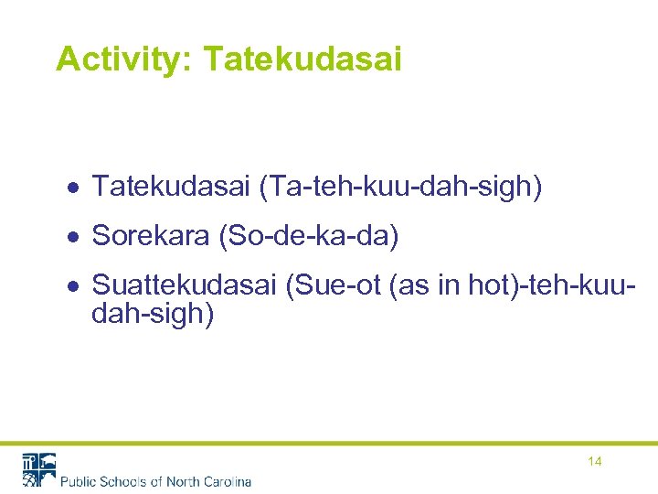 Activity: Tatekudasai (Ta-teh-kuu-dah-sigh) Sorekara (So-de-ka-da) Suattekudasai (Sue-ot (as in hot)-teh-kuudah-sigh) 14 