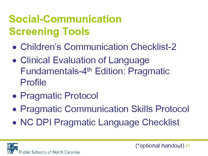 Social-Communication Screening Tools Children’s Communication Checklist-2 Clinical Evaluation of Language Fundamentals-4 th Edition: Pragmatic