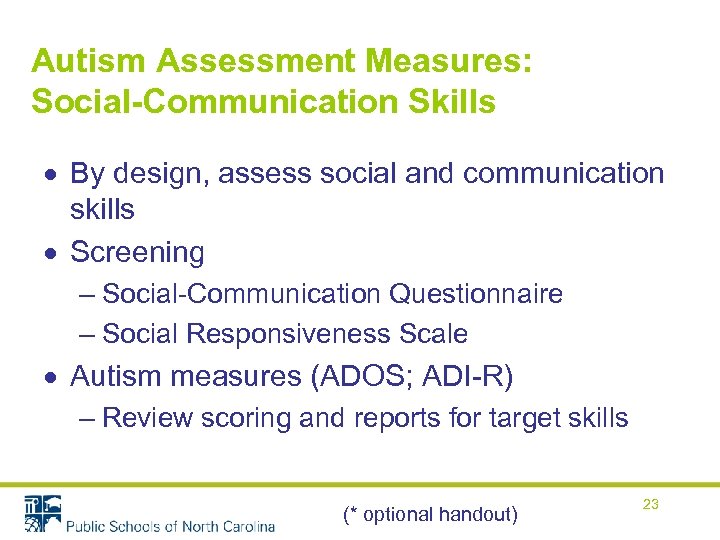 Autism Assessment Measures: Social-Communication Skills By design, assess social and communication skills Screening –