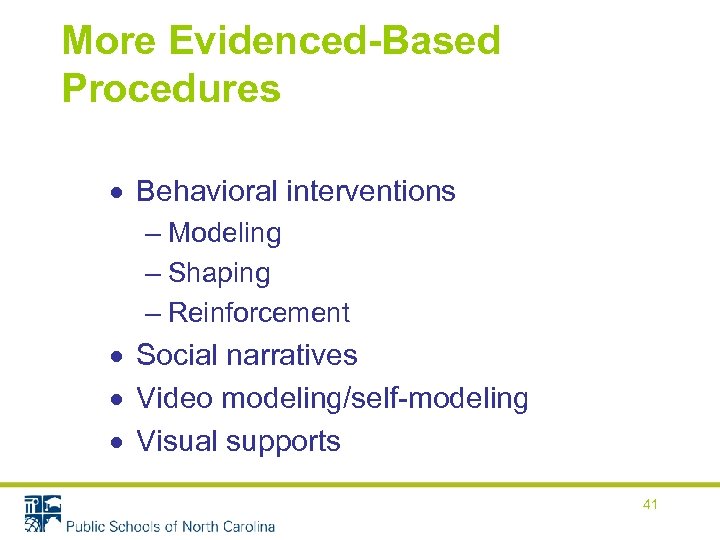 More Evidenced-Based Procedures Behavioral interventions – Modeling – Shaping – Reinforcement Social narratives Video