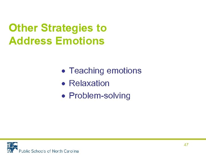 Other Strategies to Address Emotions Teaching emotions Relaxation Problem-solving 47 