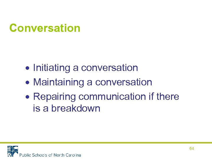 Conversation Initiating a conversation Maintaining a conversation Repairing communication if there is a breakdown