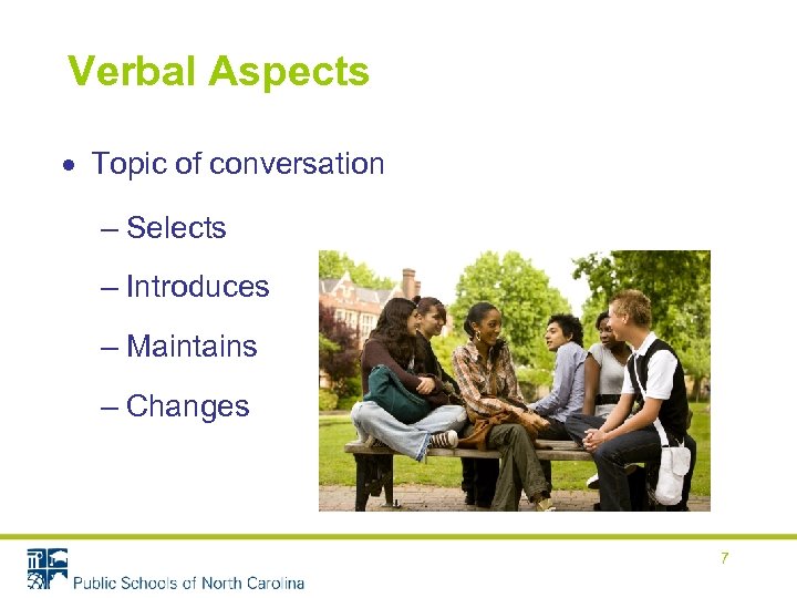 Verbal Aspects Topic of conversation – Selects – Introduces – Maintains – Changes 7