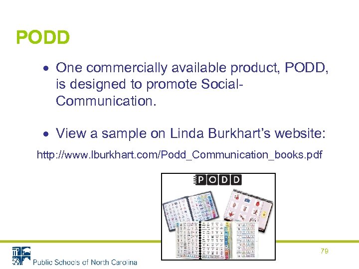 PODD One commercially available product, PODD, is designed to promote Social. Communication. View a