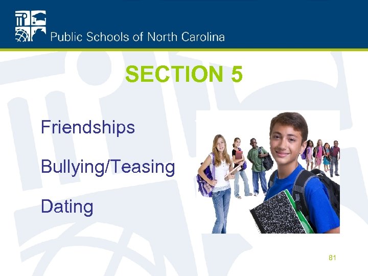 SECTION 5 Friendships Bullying/Teasing Dating 81 