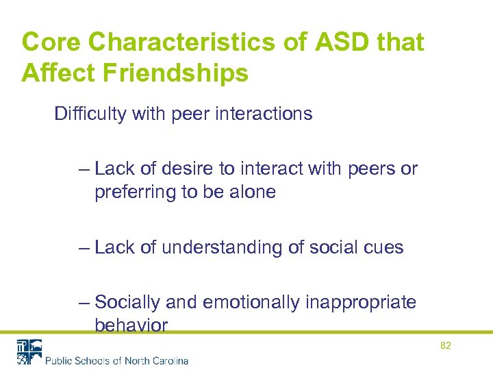 Core Characteristics of ASD that Affect Friendships Difficulty with peer interactions – Lack of