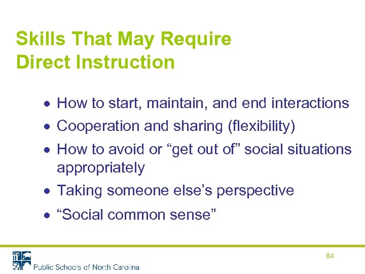 Skills That May Require Direct Instruction How to start, maintain, and end interactions Cooperation