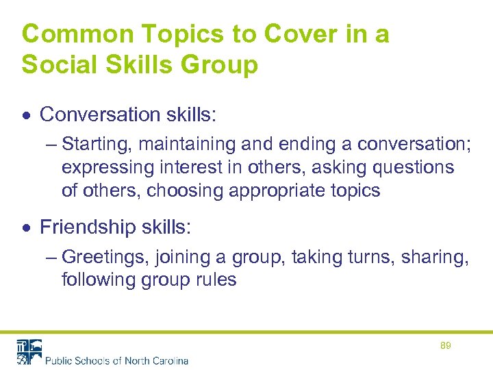 Common Topics to Cover in a Social Skills Group Conversation skills: – Starting, maintaining