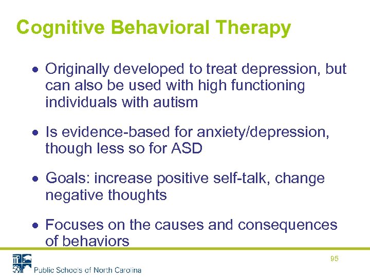 Cognitive Behavioral Therapy Originally developed to treat depression, but can also be used with