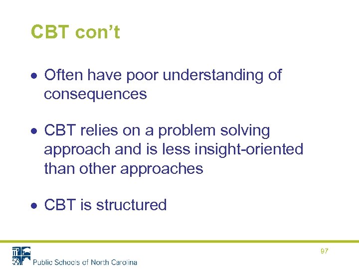 CBT con’t Often have poor understanding of consequences CBT relies on a problem solving