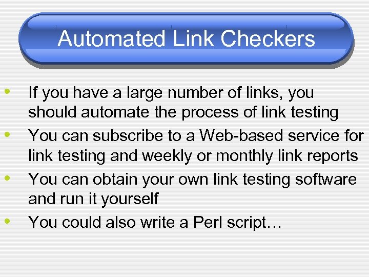 Automated Link Checkers • If you have a large number of links, you •