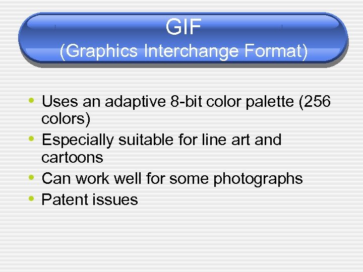 GIF (Graphics Interchange Format) • Uses an adaptive 8 -bit color palette (256 •