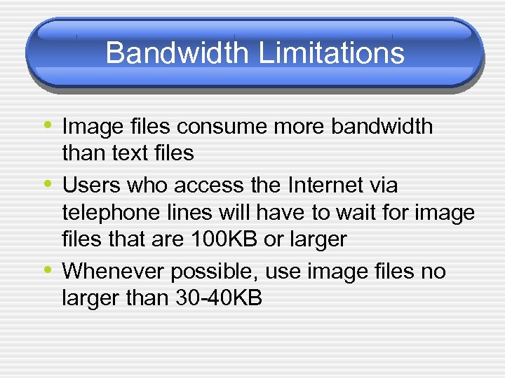 Bandwidth Limitations • Image files consume more bandwidth • • than text files Users