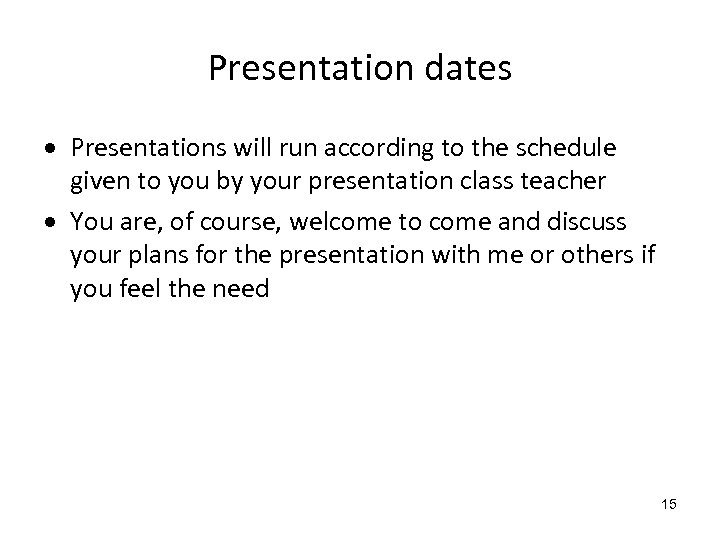 Presentation dates Presentations will run according to the schedule given to you by your