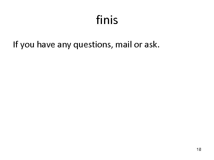 finis If you have any questions, mail or ask. 18 