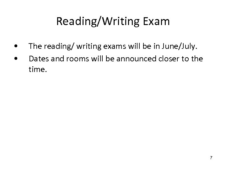 Reading/Writing Exam • • The reading/ writing exams will be in June/July. Dates and