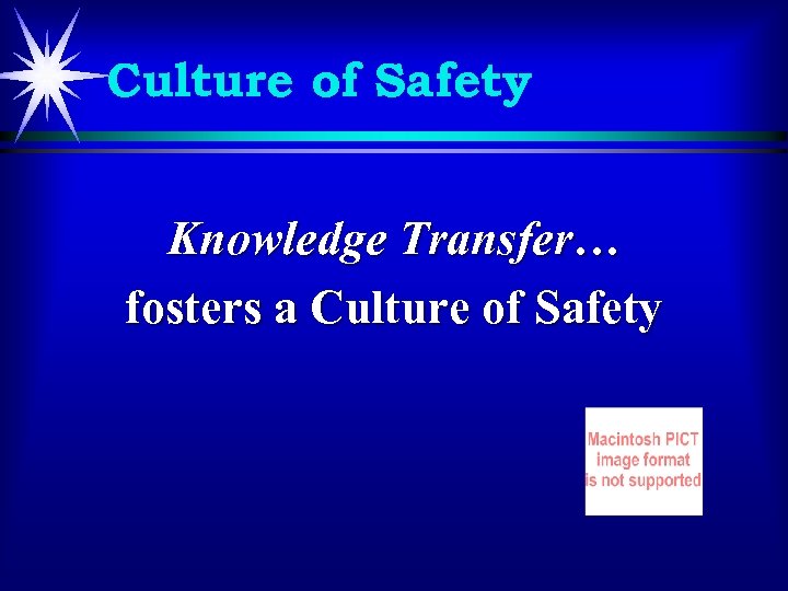 Culture of Safety Knowledge Transfer… fosters a Culture of Safety 