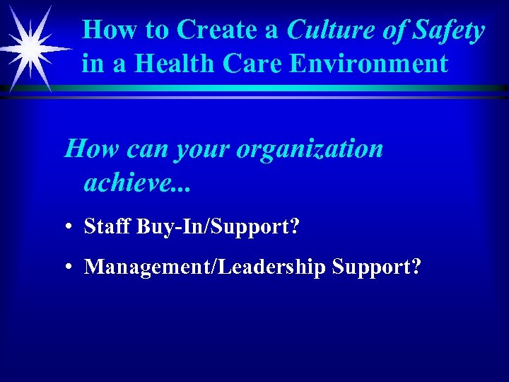 How to Create a Culture of Safety in a Health Care Environment How can