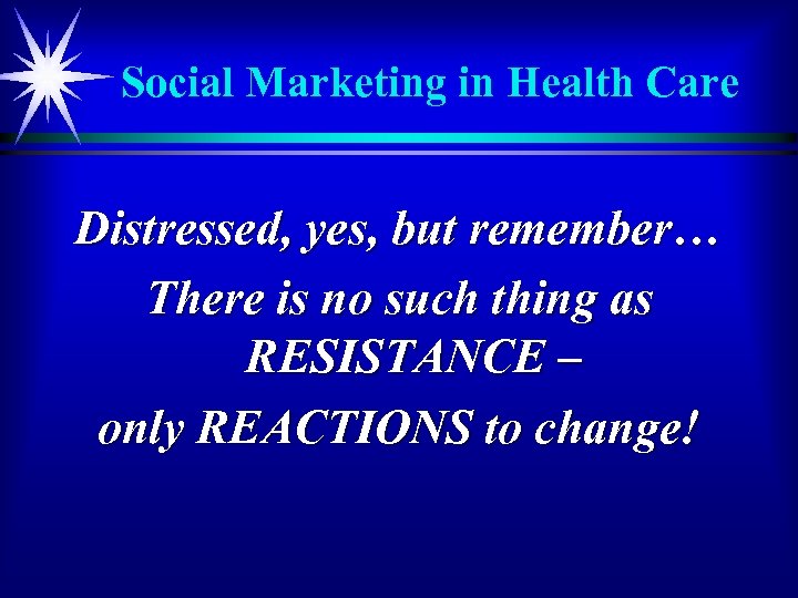 Social Marketing in Health Care Distressed, yes, but remember… There is no such thing