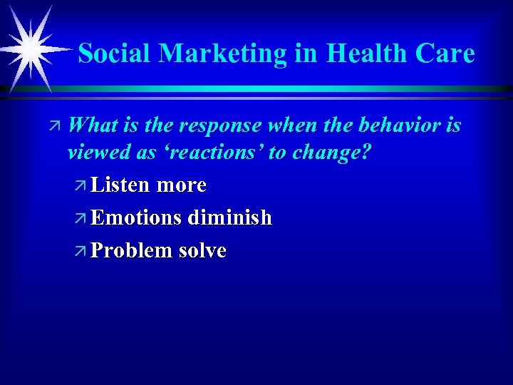 Social Marketing in Health Care ä What is the response when the behavior is