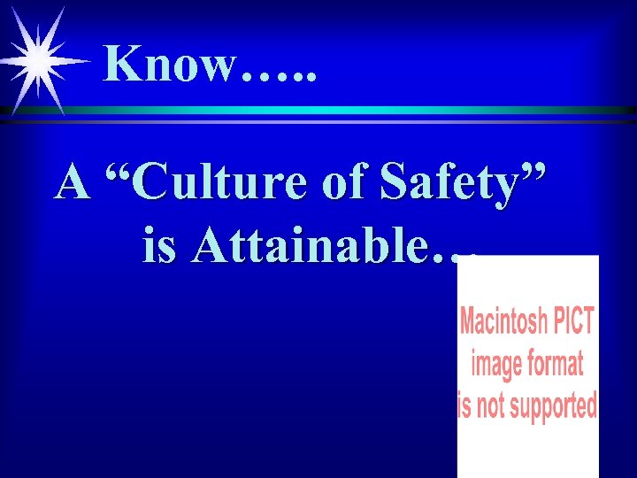 Know…. . A “Culture of Safety” is Attainable… 