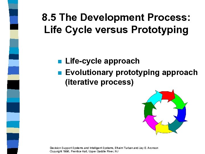 8. 5 The Development Process: Life Cycle versus Prototyping n n Life-cycle approach Evolutionary