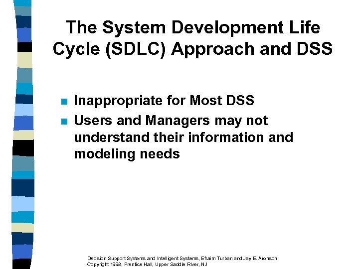 The System Development Life Cycle (SDLC) Approach and DSS n n Inappropriate for Most