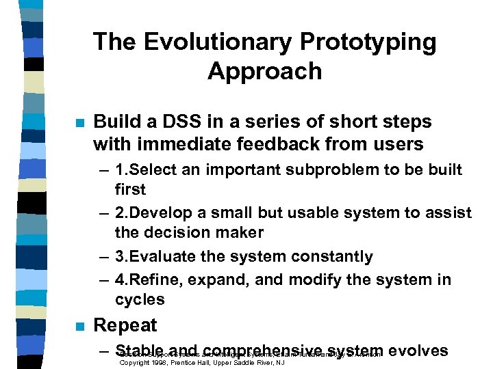 The Evolutionary Prototyping Approach n Build a DSS in a series of short steps