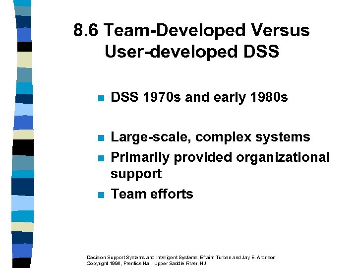 8. 6 Team-Developed Versus User-developed DSS n DSS 1970 s and early 1980 s