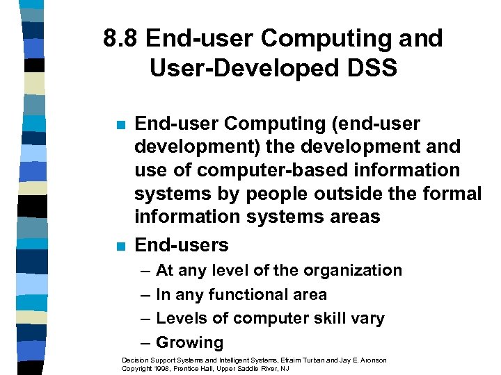 8. 8 End-user Computing and User-Developed DSS n n End-user Computing (end-user development) the