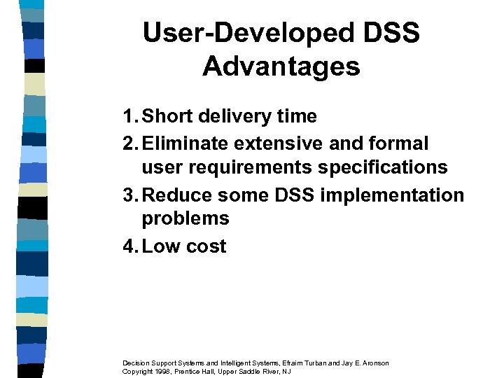 User-Developed DSS Advantages 1. Short delivery time 2. Eliminate extensive and formal user requirements