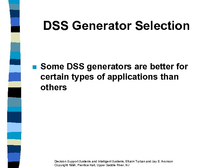DSS Generator Selection n Some DSS generators are better for certain types of applications