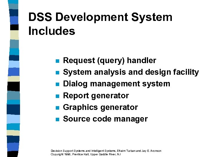 DSS Development System Includes n n n Request (query) handler System analysis and design