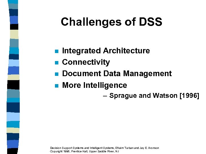 Challenges of DSS n n Integrated Architecture Connectivity Document Data Management More Intelligence –