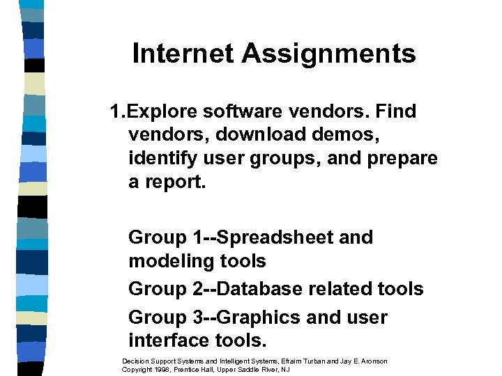 Internet Assignments 1. Explore software vendors. Find vendors, download demos, identify user groups, and