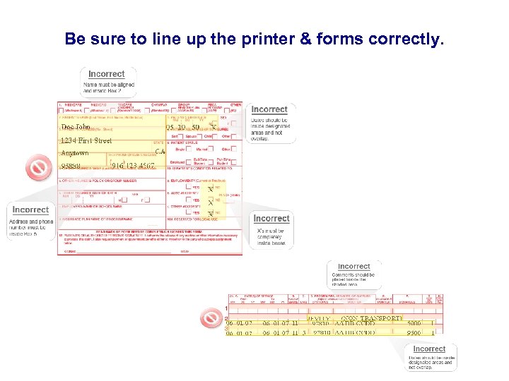 Be sure to line up the printer & forms correctly. 