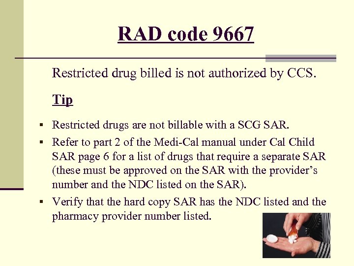 RAD code 9667 Restricted drug billed is not authorized by CCS. Tip § Restricted