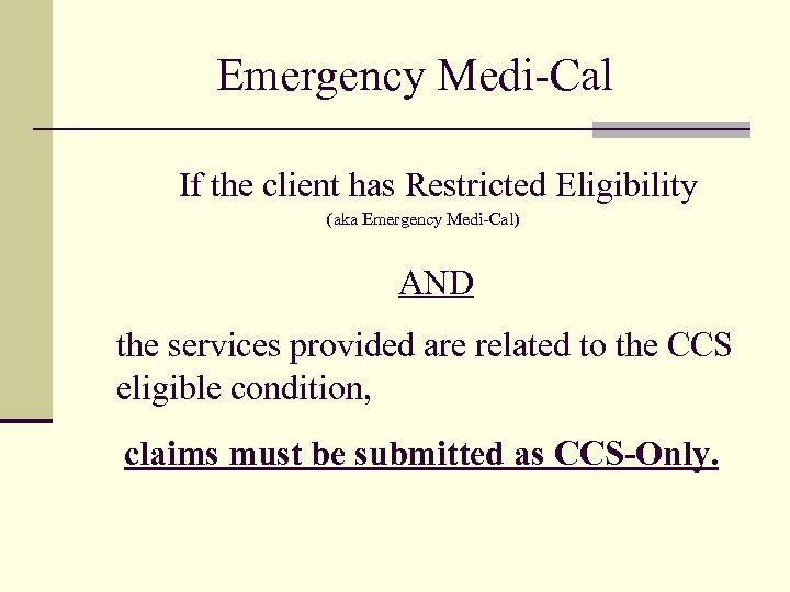 Emergency Medi-Cal If the client has Restricted Eligibility (aka Emergency Medi-Cal) AND the services