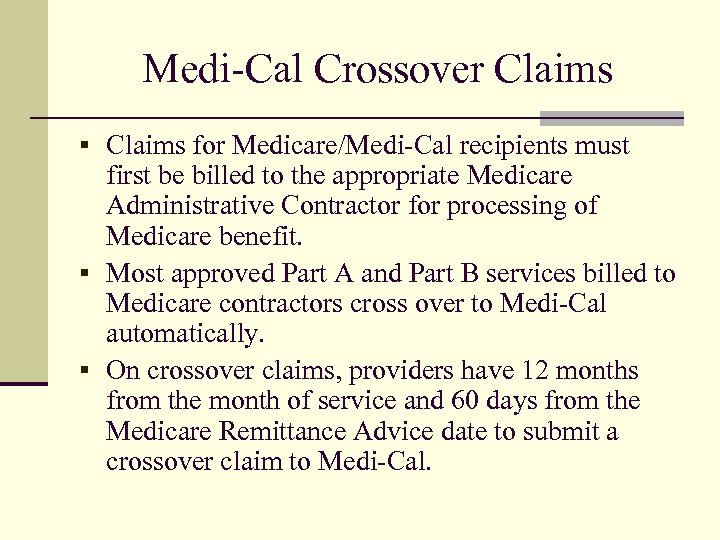 Medi-Cal Crossover Claims § Claims for Medicare/Medi-Cal recipients must first be billed to the