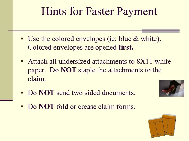 Hints for Faster Payment § Use the colored envelopes (ie: blue & white). Colored
