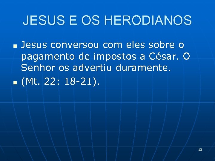 JESUS E OS HERODIANOS n n Jesus conversou com eles sobre o pagamento de
