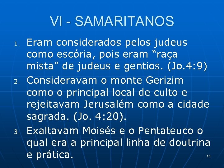 VI - SAMARITANOS 1. 2. 3. Eram considerados pelos judeus como escória, pois eram