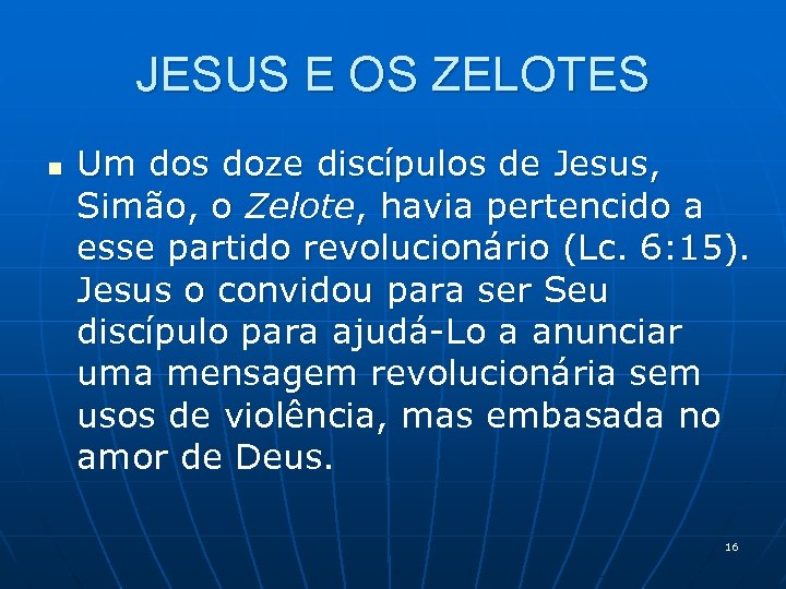 JESUS E OS ZELOTES n Um dos doze discípulos de Jesus, Simão, o Zelote,