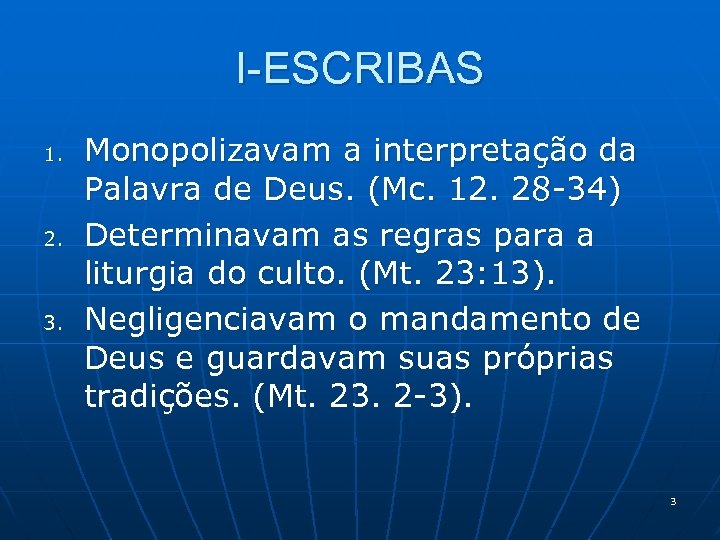 I-ESCRIBAS 1. 2. 3. Monopolizavam a interpretação da Palavra de Deus. (Mc. 12. 28