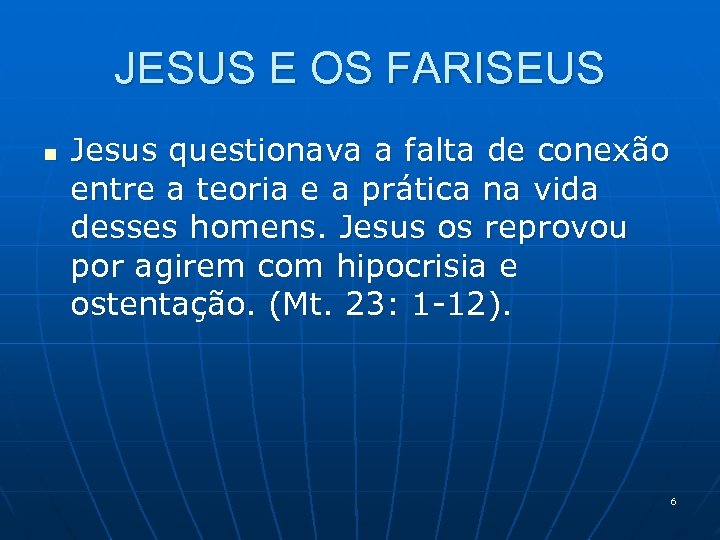 JESUS E OS FARISEUS n Jesus questionava a falta de conexão entre a teoria