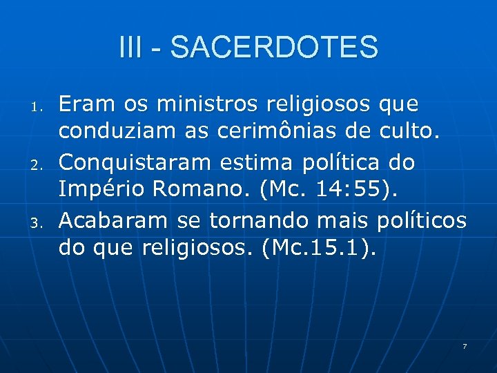 III - SACERDOTES 1. 2. 3. Eram os ministros religiosos que conduziam as cerimônias